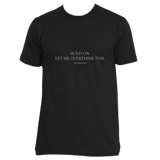 Made in the USA quote t-shirt - "Hold on let me overthink this" #VeryAmerican